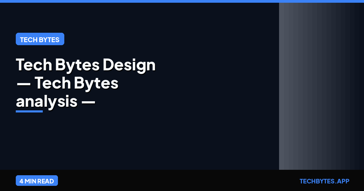 Tech Bytes Design — Tech Bytes analysis — Tech Bytes analysis