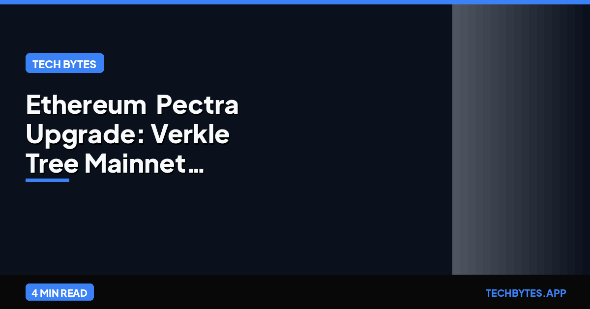 Ethereum 'Pectra' Upgrade: Verkle Tree Mainnet Activation | Tech Bytes