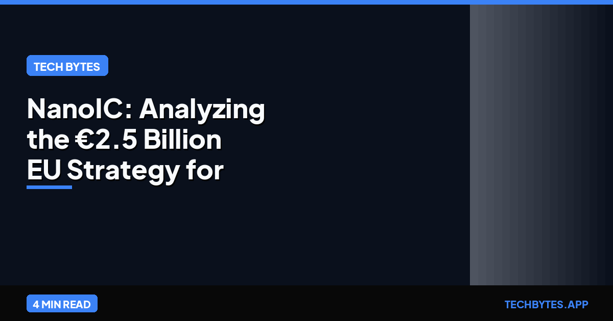 NanoIC: Analyzing the €2.5 Billion EU Strategy for Post-2nm Chips | Tech Bytes