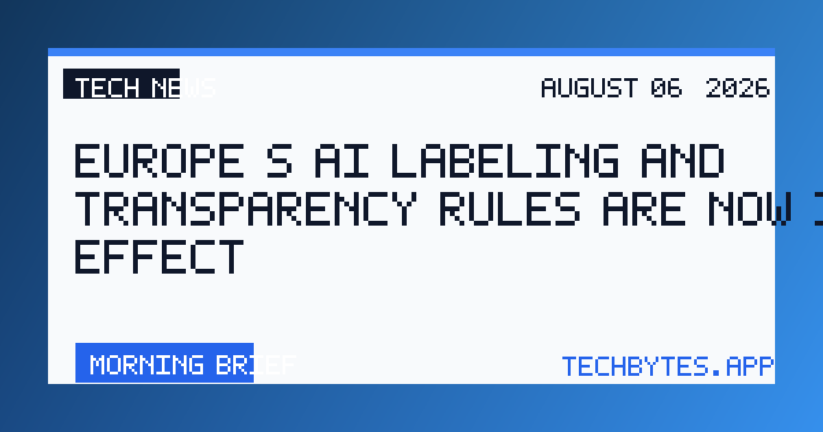 Europe’s AI labeling and transparency rules are now in effect