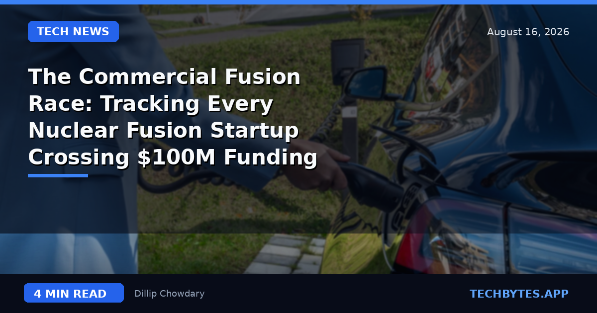 The Commercial Fusion Race: Tracking Every Nuclear Fusion Startup Crossing $100M Funding