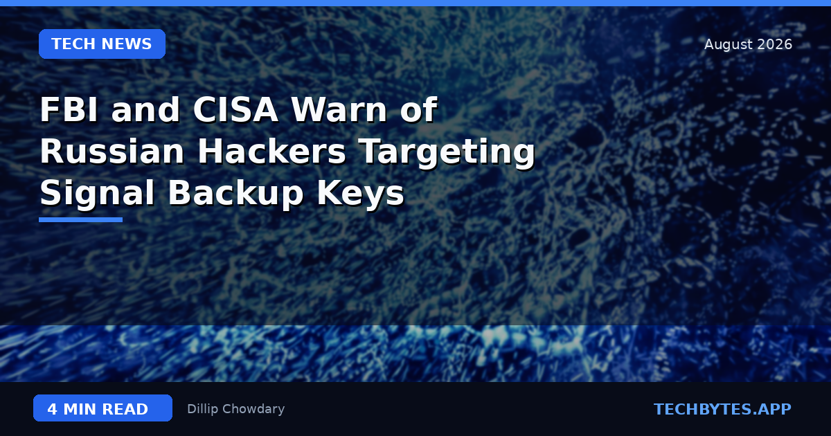 FBI and CISA Warn of Russian Hackers Targeting Signal Backup Keys
