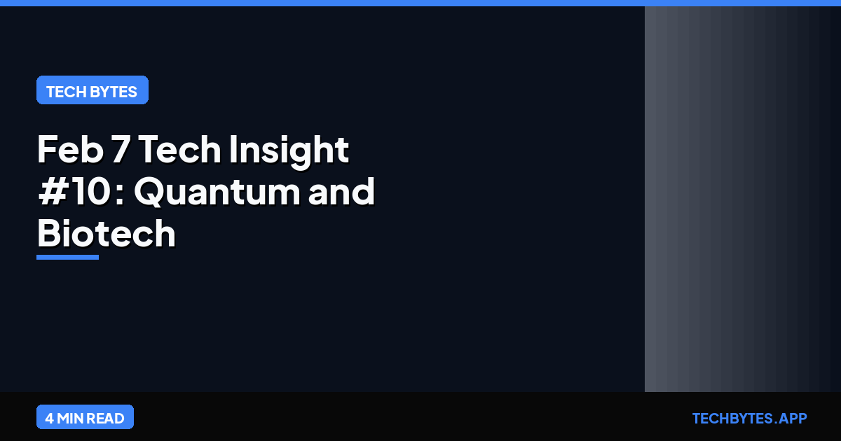 Feb 7 Tech Insight #10: Quantum and Biotech Horizons | Tech Bytes