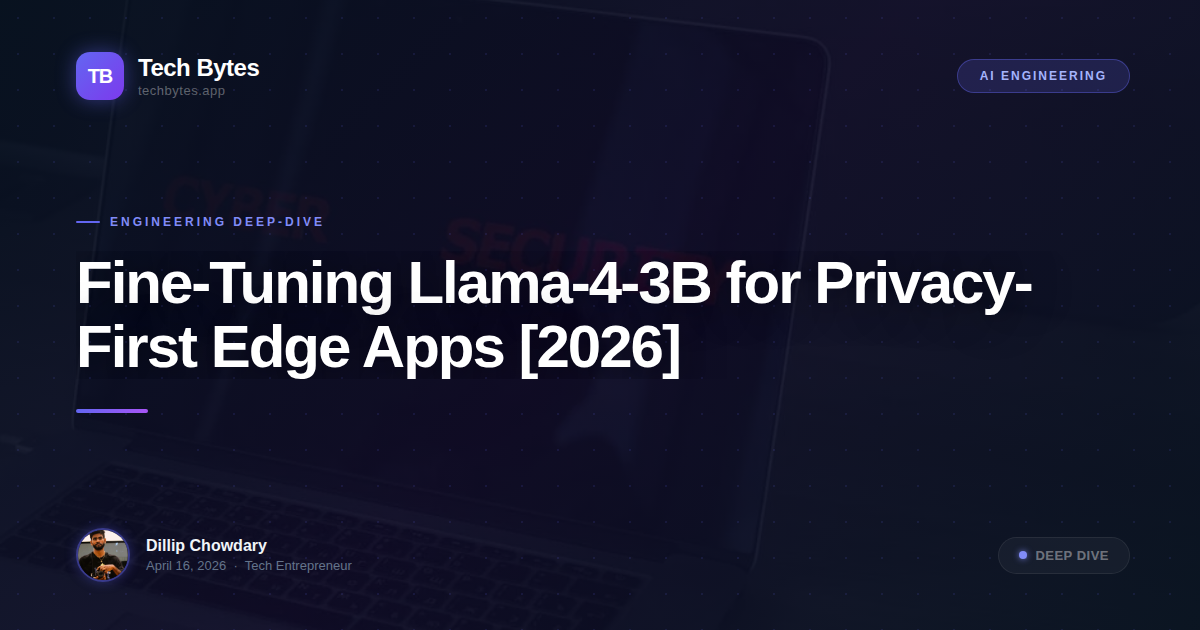 Fine-Tuning Llama-4-3B for Privacy-First Edge Apps [2026]