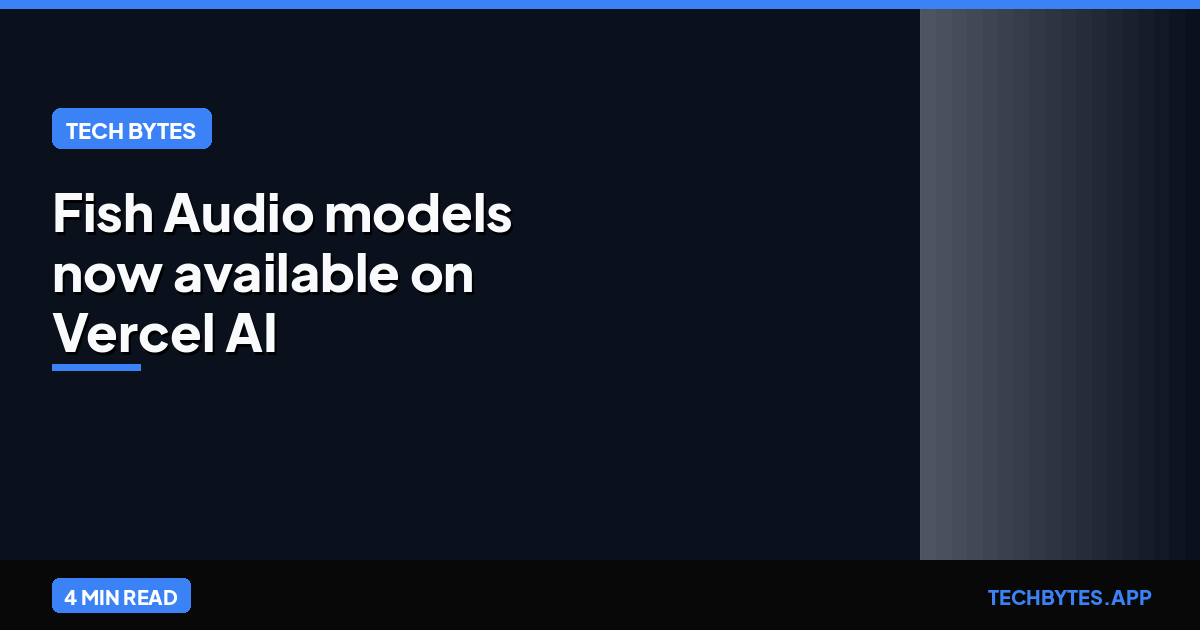 Fish Audio models now available on Vercel AI Gateway for free