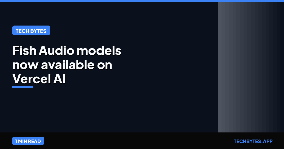 Fish Audio models now available on Vercel AI Gateway for free