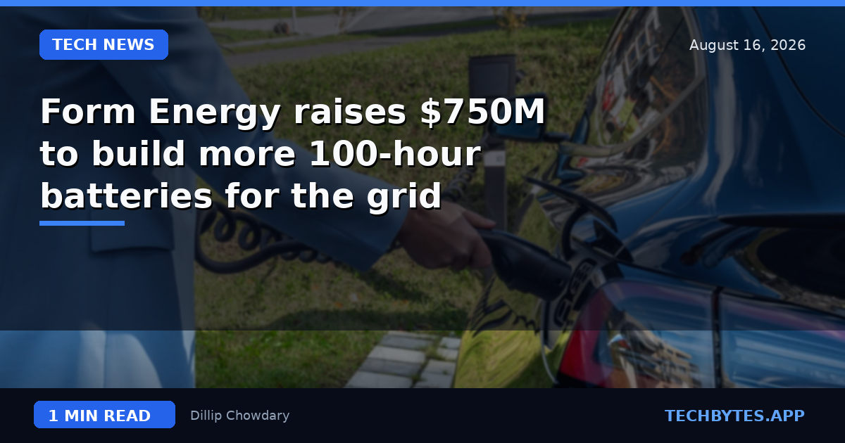 Form Energy raises $750M to build more 100-hour batteries for the grid