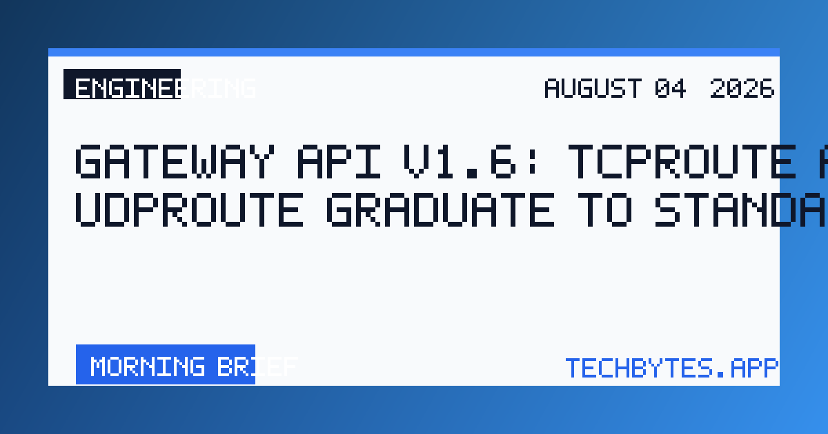 Gateway API v1.6: TCPRoute and UDPRoute Graduate to Standard