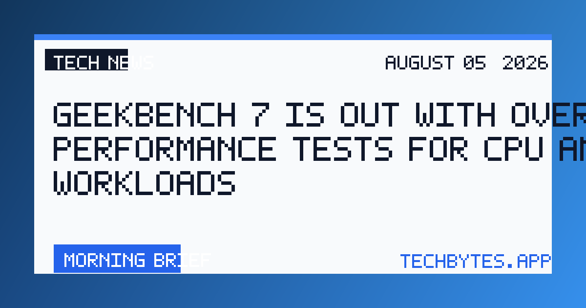 Geekbench 7 is out with overhauled performance tests for CPU and GPU workloads