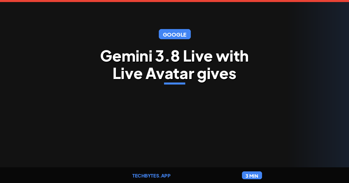 Gemini 3.8 Live with Live Avatar gives Google’s AI a face