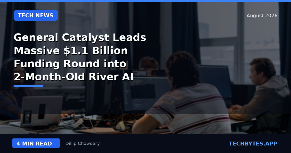 General Catalyst Leads Massive $1.1 Billion Funding Round into 2-Month-Old River AI