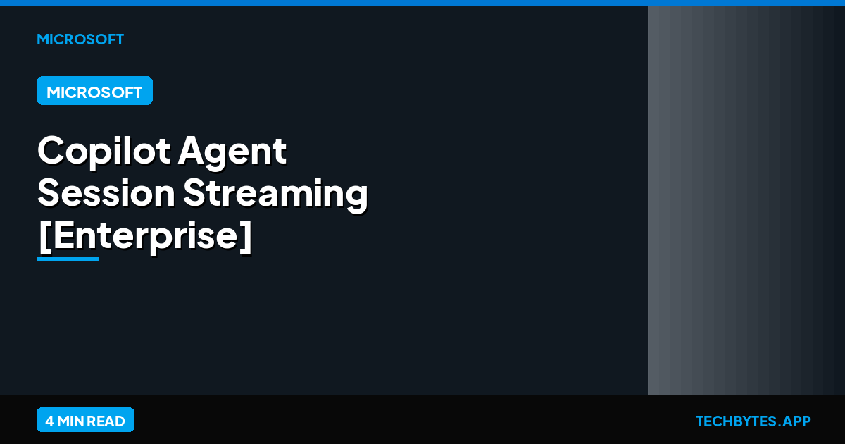 Copilot Agent Session Streaming [Enterprise] | Tech Bytes