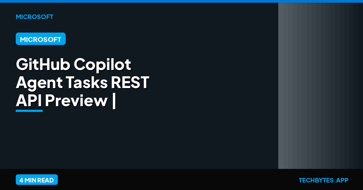 GitHub Copilot Agent Tasks REST API Preview | Tech Bytes