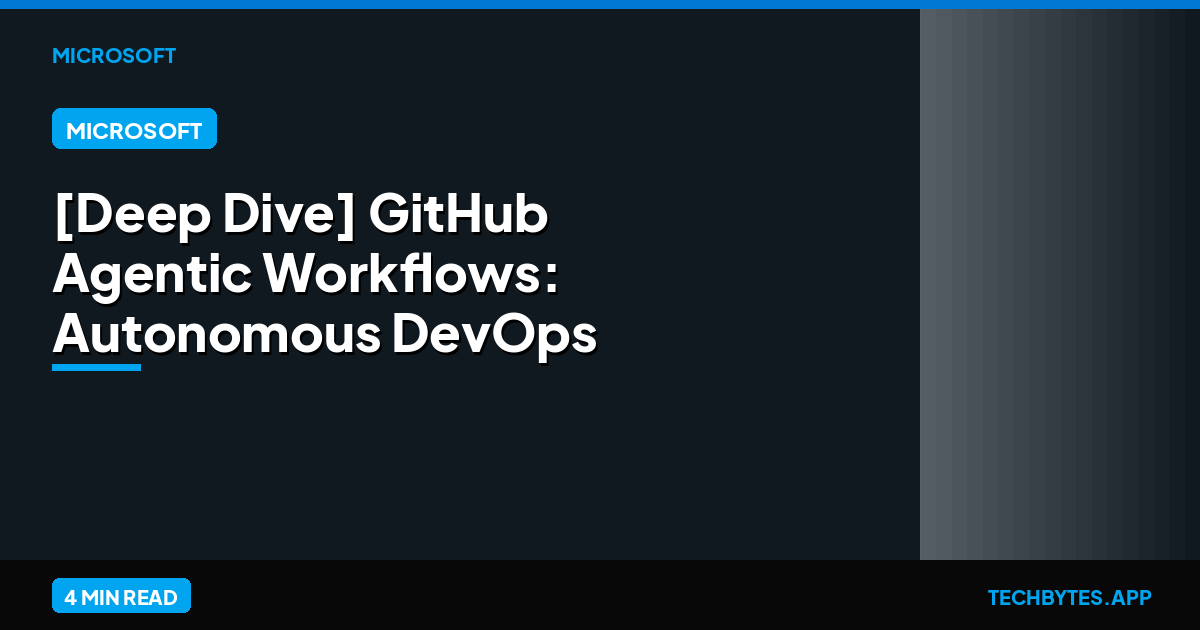 [Deep Dive] GitHub Agentic Workflows: Autonomous DevOps