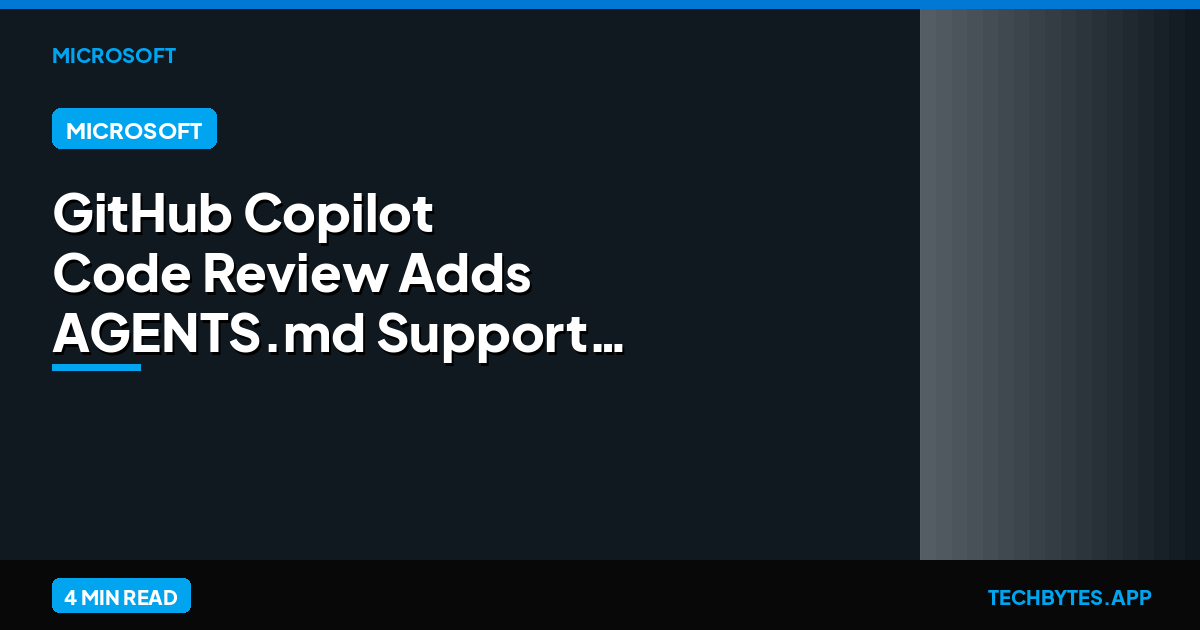 GitHub Copilot Code Review Adds AGENTS.md Support | Tech Bytes