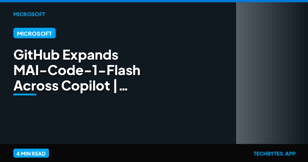 GitHub Expands MAI-Code-1-Flash Across Copilot | Tech Bytes