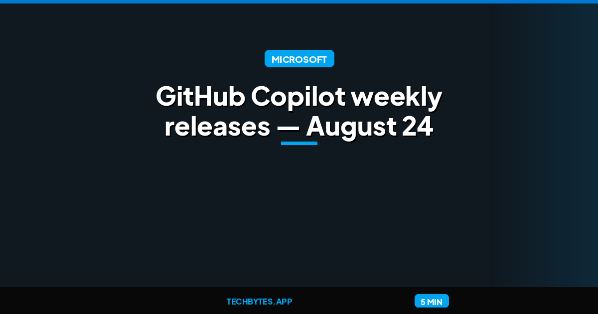 GitHub Copilot weekly releases — August 24
