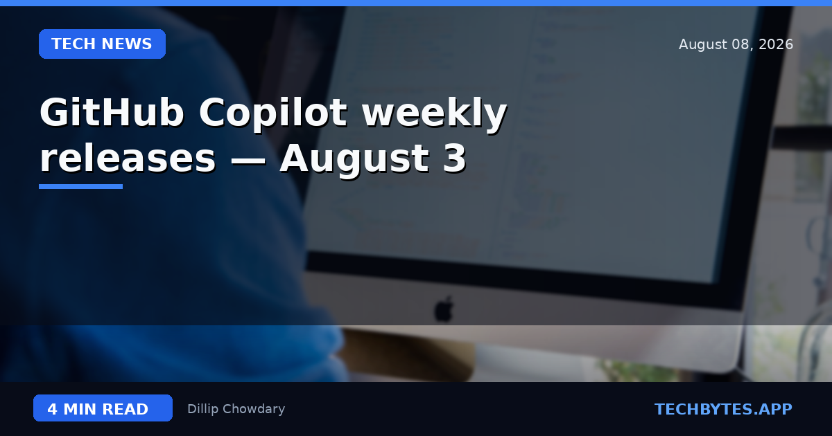 GitHub Copilot weekly releases — August 3