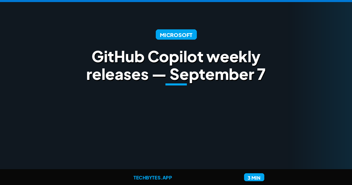 GitHub Copilot weekly releases — September 7