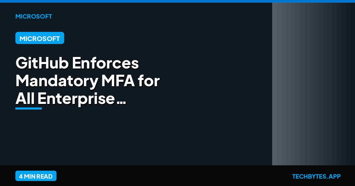GitHub Enforces Mandatory MFA for All Enterprise Users