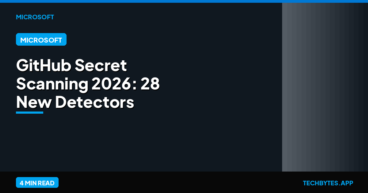 GitHub Secret Scanning 2026: 28 New Detectors & AI Verification