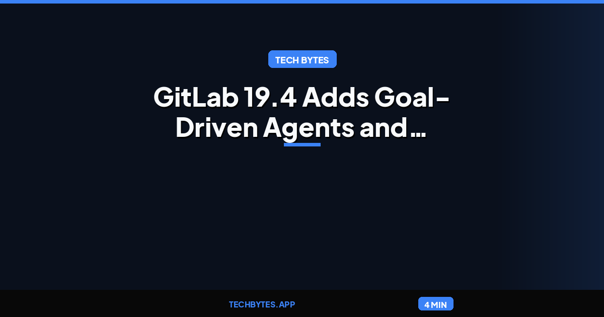 GitLab 19.4 Adds Goal-Driven Agents and Tighter Cost Controls