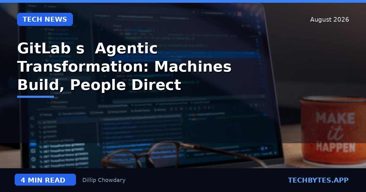 GitLab's "Agentic" Transformation: Machines Build, People Direct