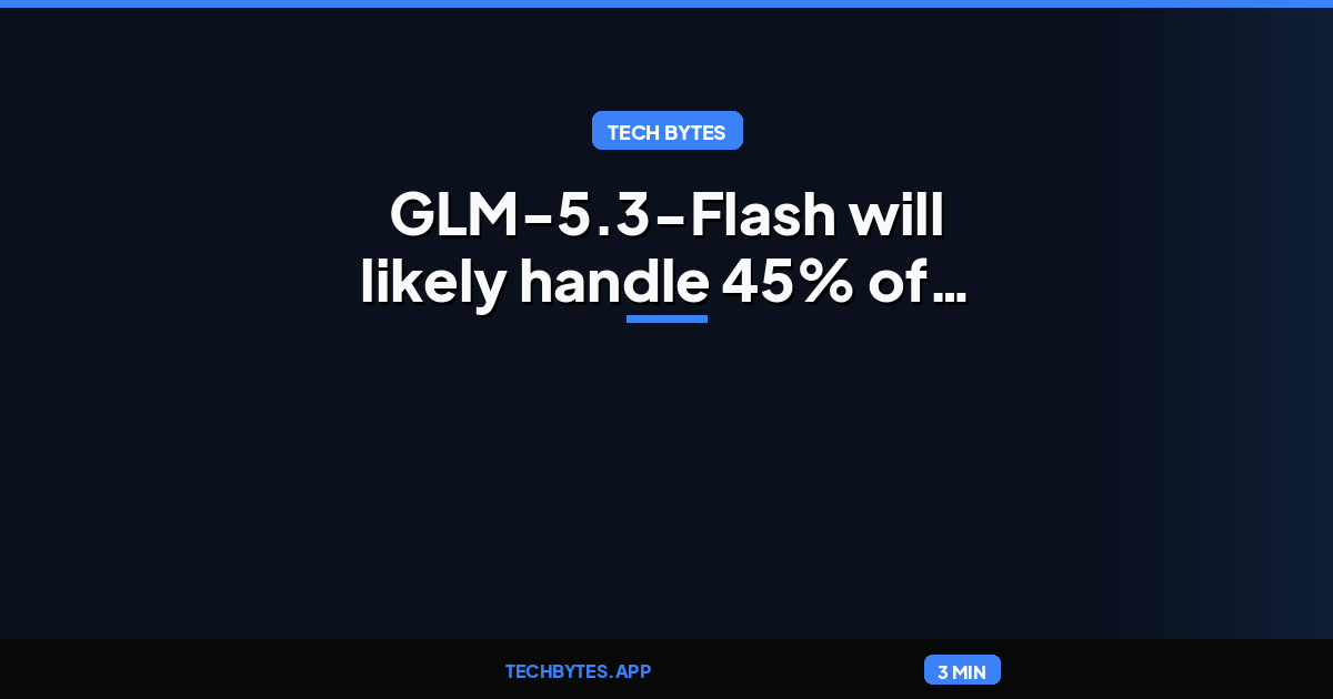 GLM-5.3-Flash will likely handle 45% of your AI workloads