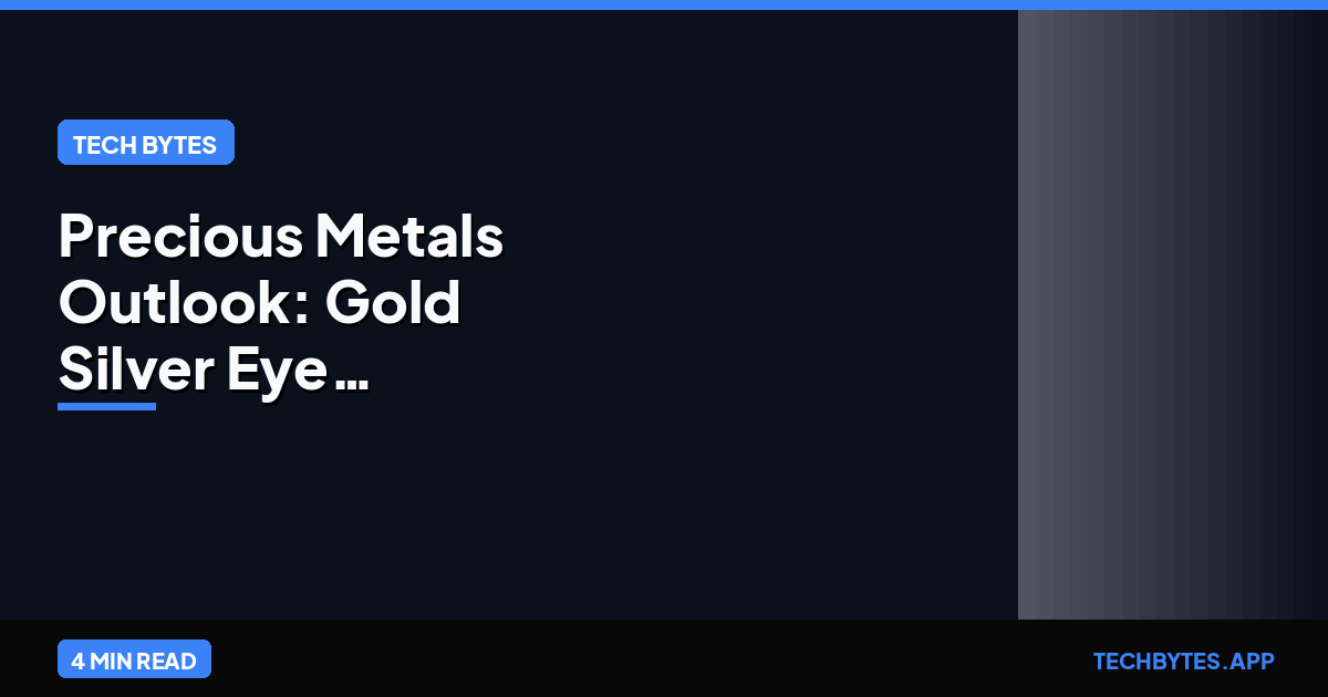 Precious Metals Outlook: Gold & Silver Eye Breakout Levels | Tech Bytes