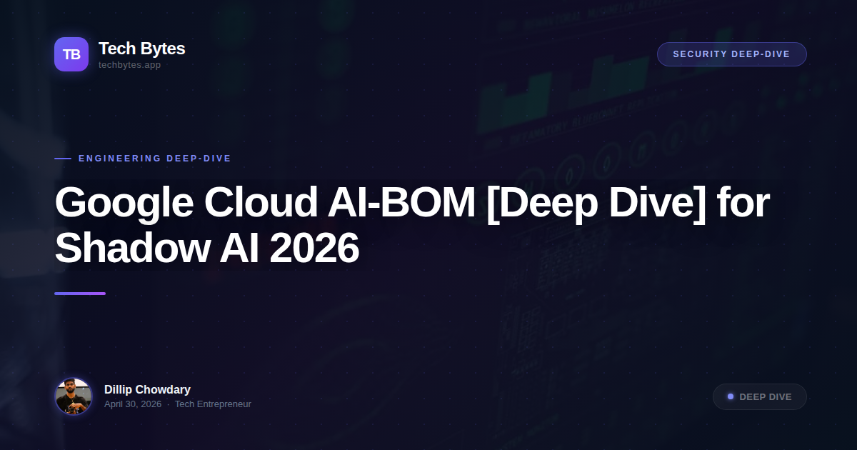 Google Cloud AI-BOM [Deep Dive] for Shadow AI 2026