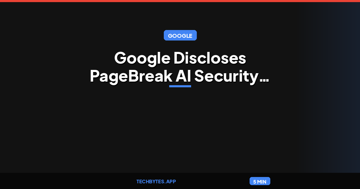 Google Discloses PageBreak AI Security Agent That Found 500+ XSS Bugs