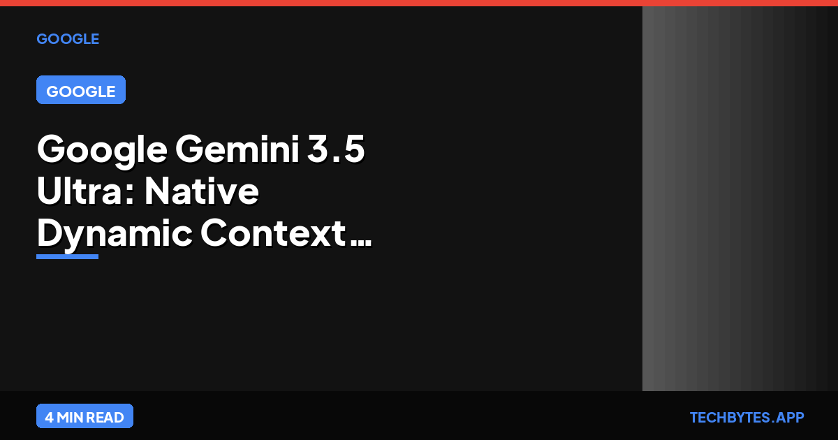 Google Gemini 3.5 Ultra: Native Dynamic Context Routing | Tech Bytes
