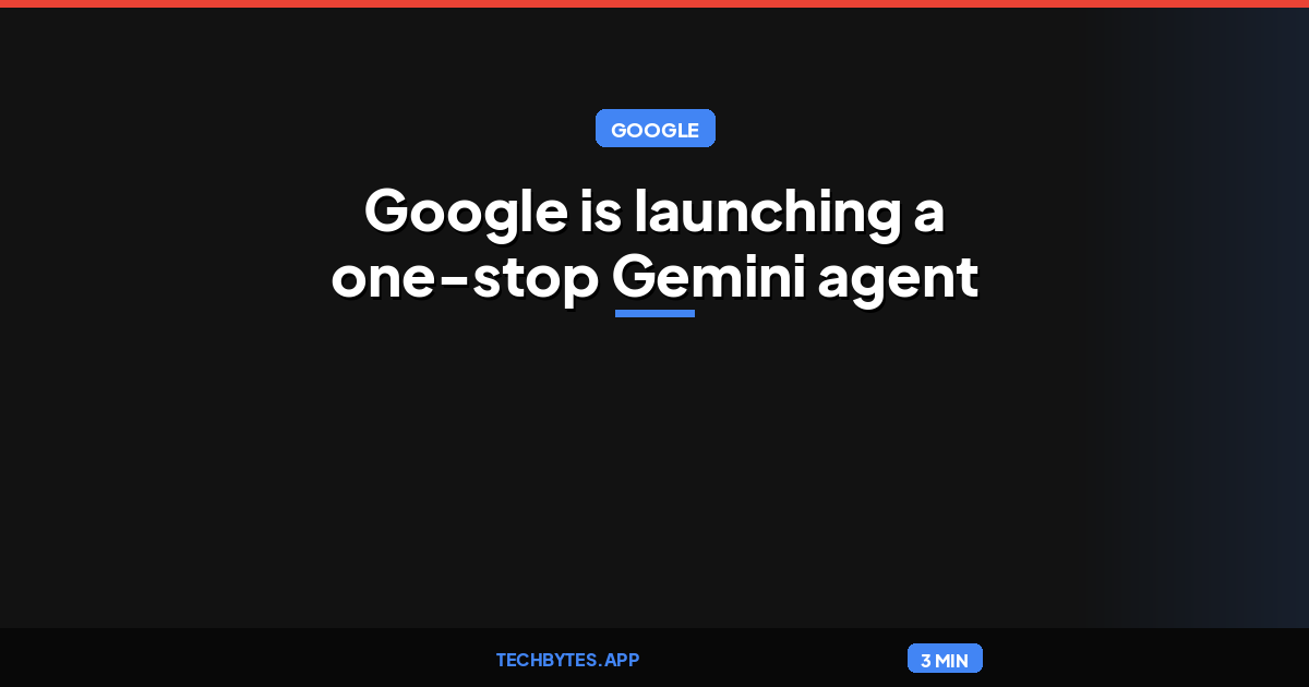 Google is launching a one-stop Gemini agent for your work tasks