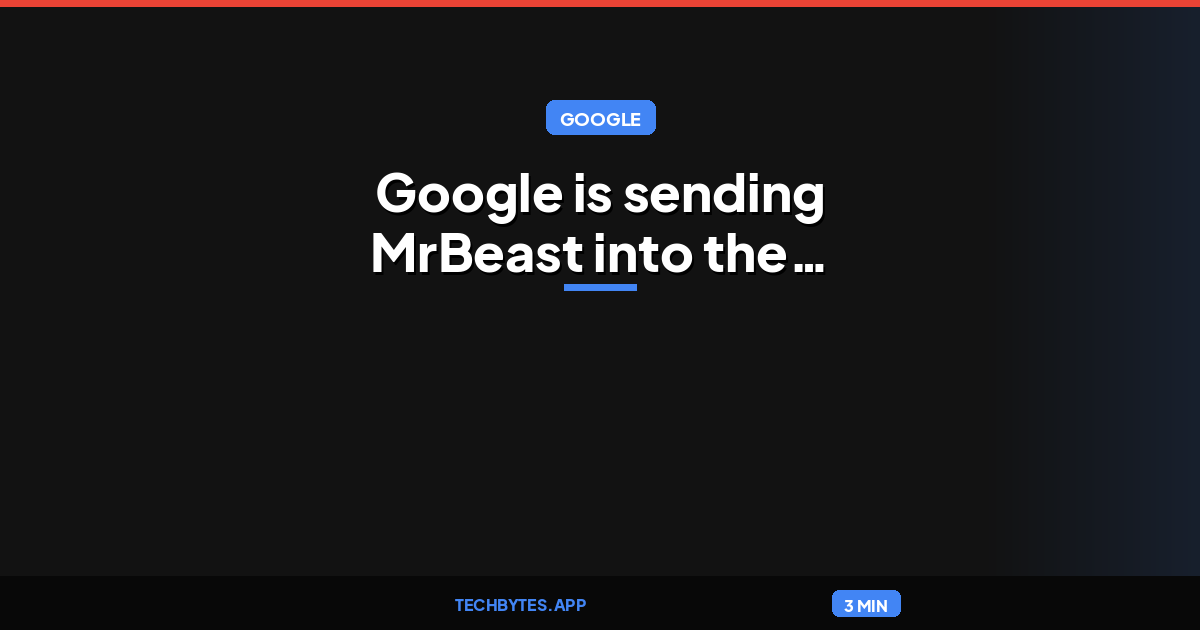Google is sending MrBeast into the wilderness, armed with AI