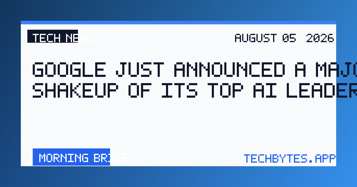 Google just announced a major shakeup of its top AI leadership