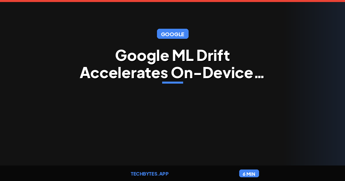Google ML Drift Accelerates On-Device AI Inference Across Diverse GPUs