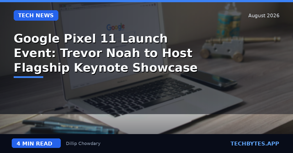 Google Pixel 11 Launch Event: Trevor Noah to Host Flagship Keynote Showcase