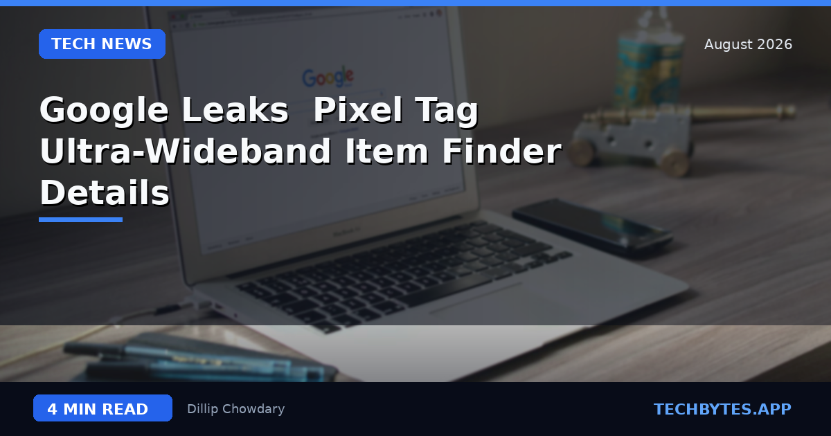 Google Leaks 'Pixel Tag' Ultra-Wideband Item Finder Details