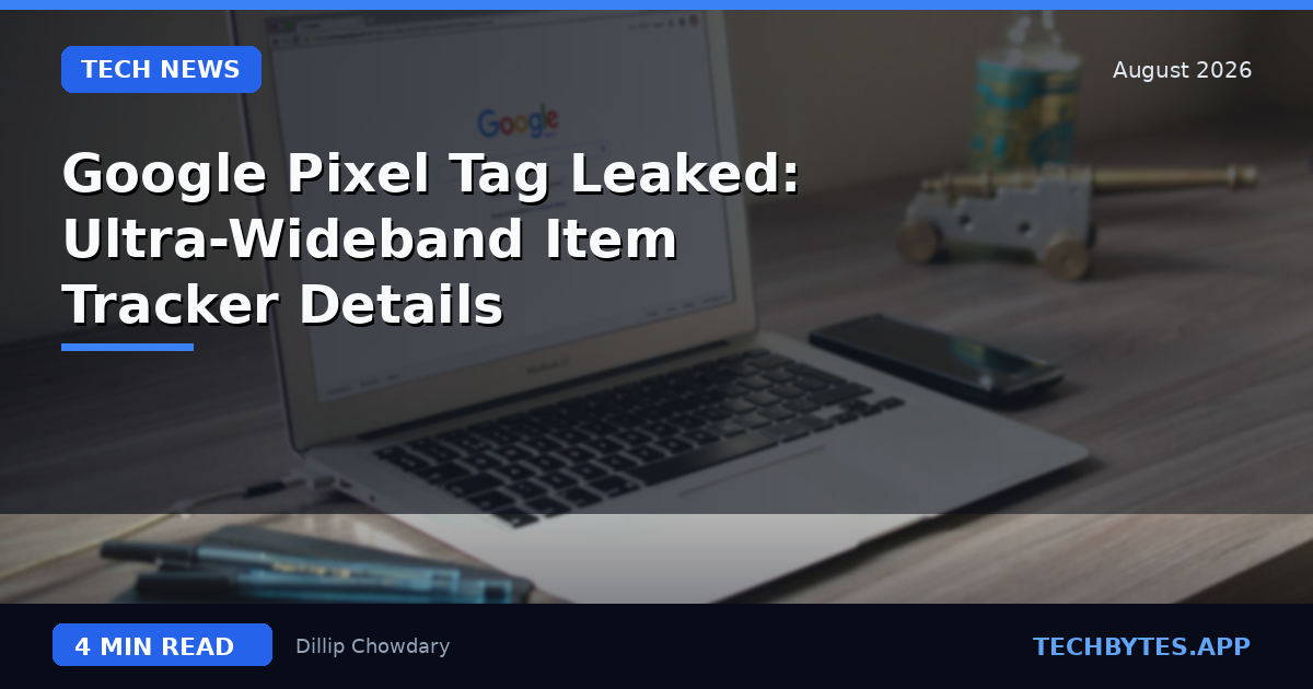 Google Pixel Tag Leaked: Ultra-Wideband Item Tracker Details