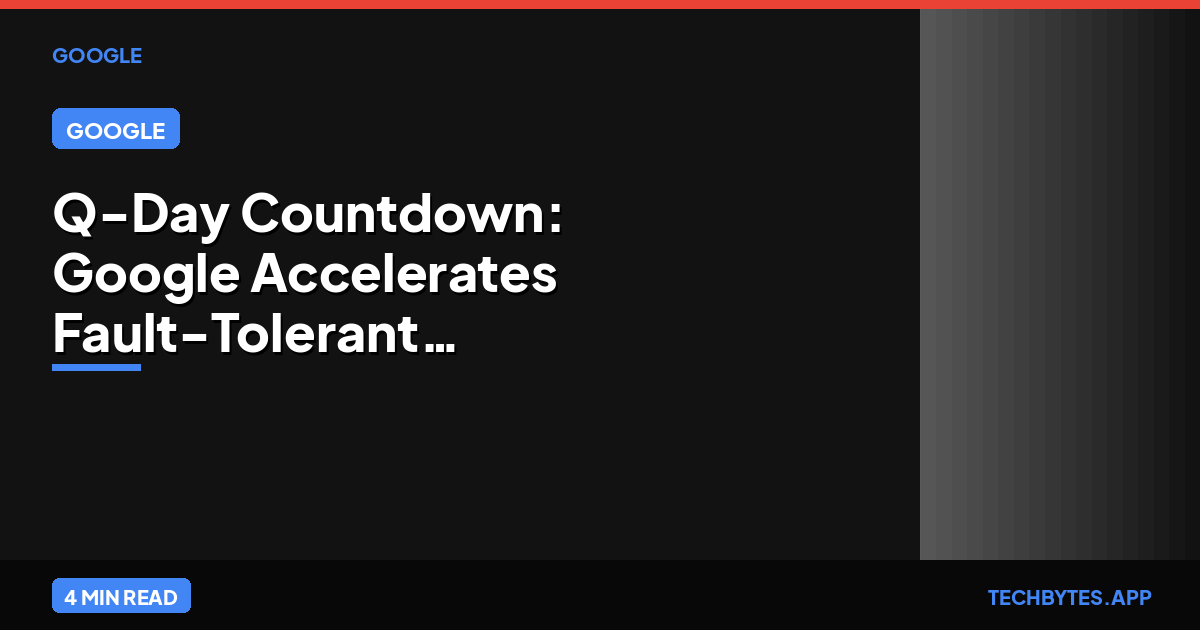 Q-Day Countdown: Google Accelerates Fault-Tolerant Quantum Timeline to 2029