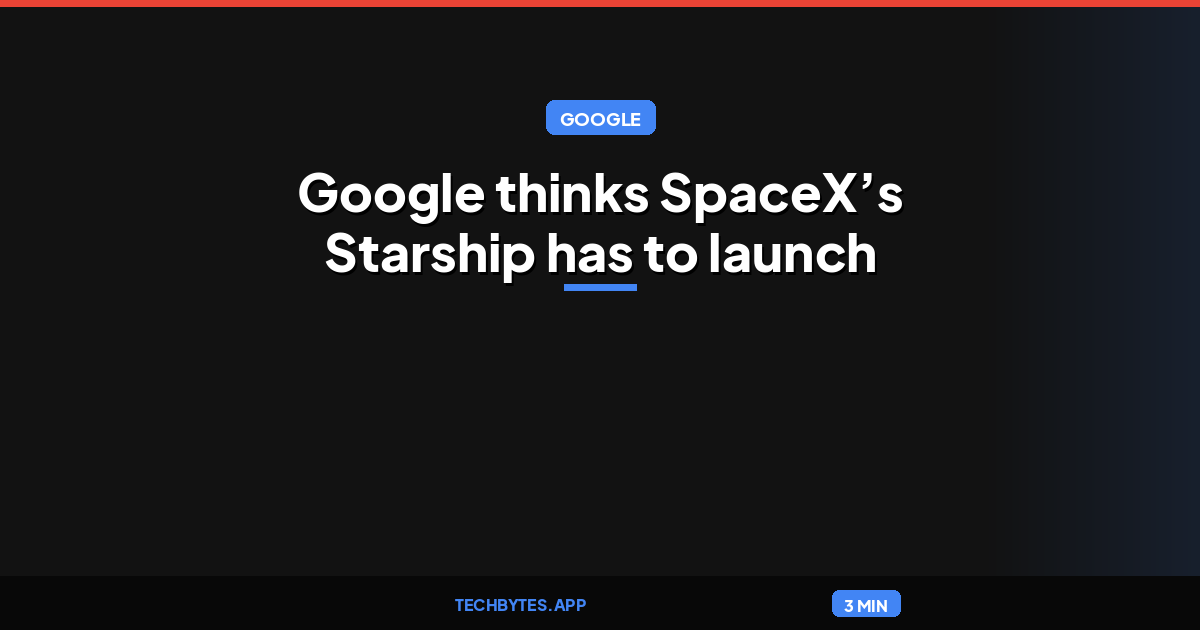 Google thinks SpaceX’s Starship has to launch 1,800 times before space