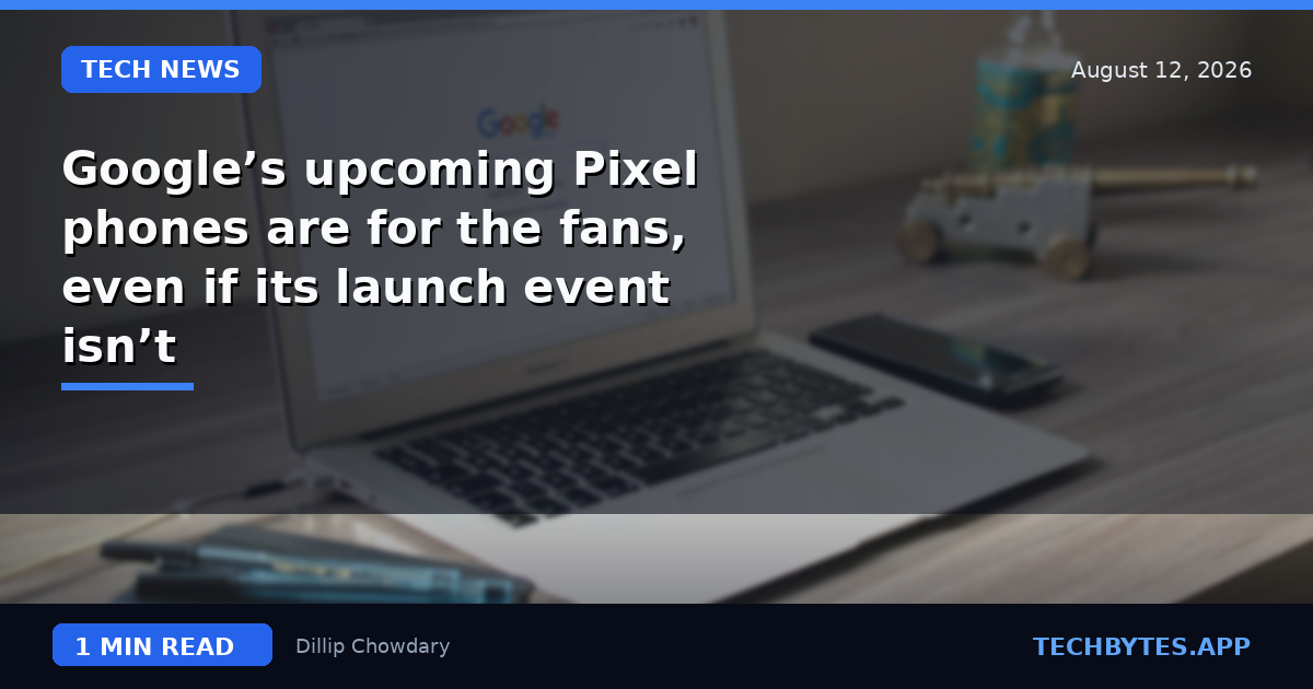Google’s upcoming Pixel phones are for the fans, even if its launch event isn’t