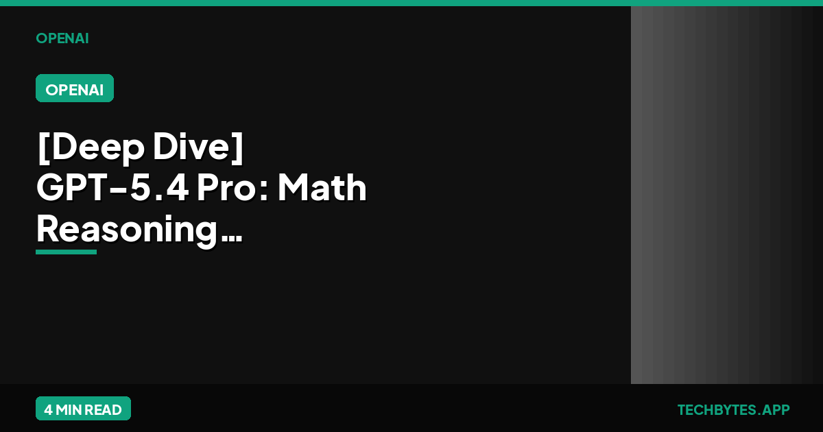[Deep Dive] GPT-5.4 Pro: Math Reasoning Breakthrough