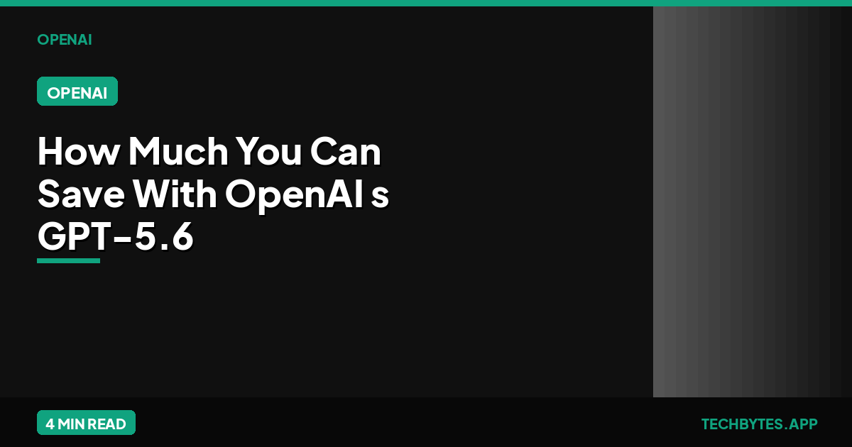 How Much You Can Save With OpenAI's GPT-5.6 Price Cuts: Real Cost Examples