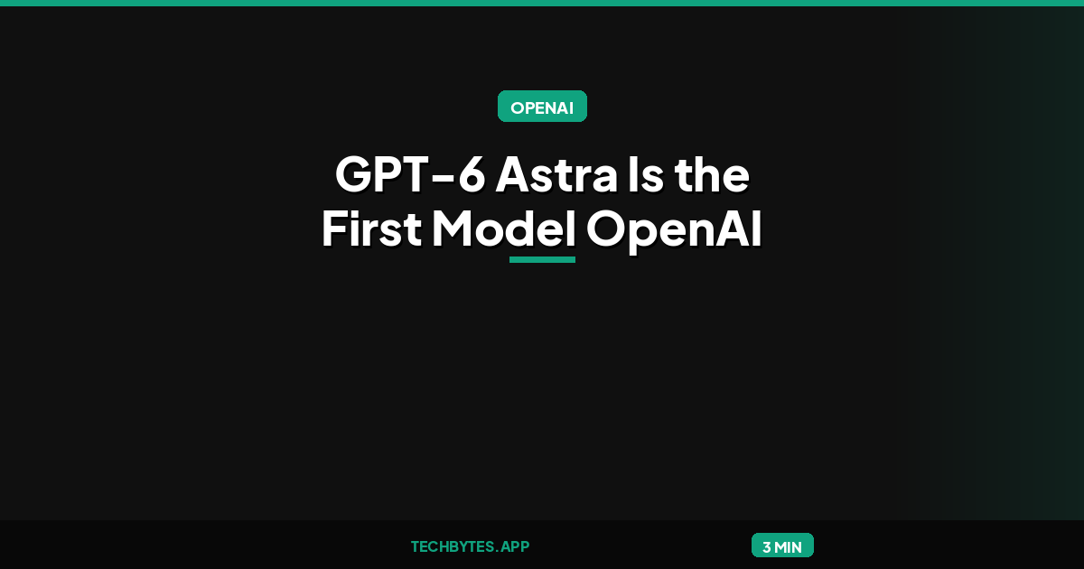 GPT-6 Astra Is the First Model OpenAI Classifies as Critical