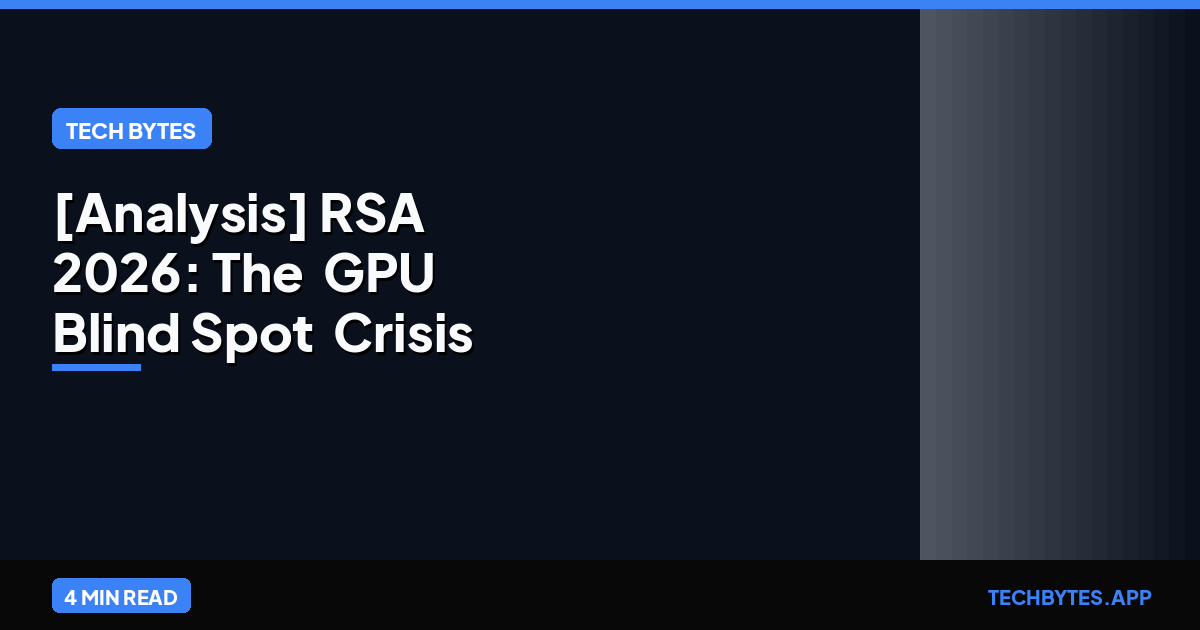 [Analysis] RSA 2026: The "GPU Blind Spot" Crisis in Security