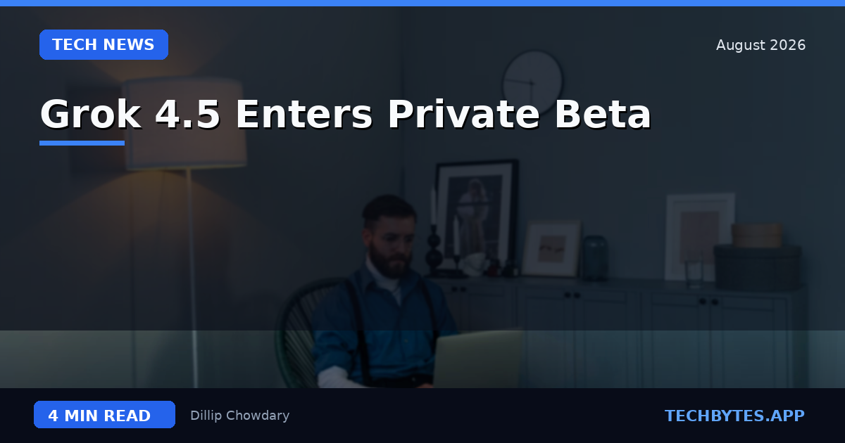 Grok 4.5 Enters Private Beta