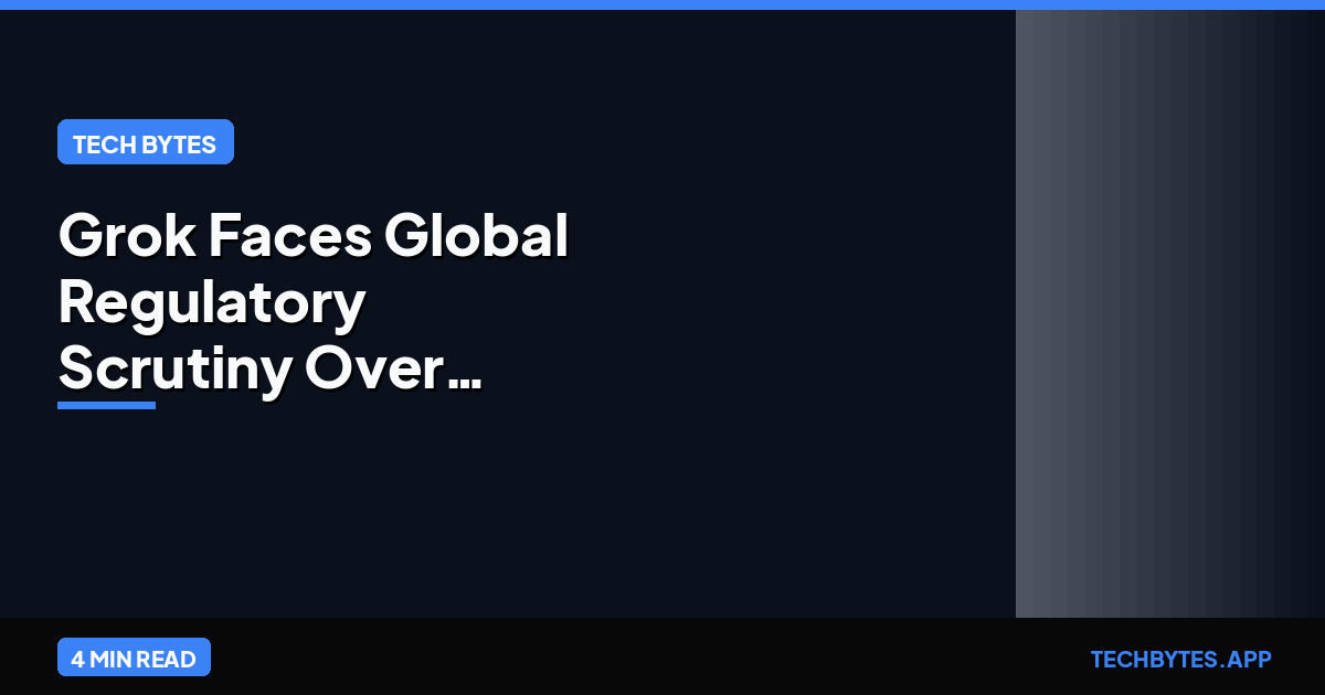 Grok Faces Global Regulatory Scrutiny Over Deepfakes | Tech Bytes