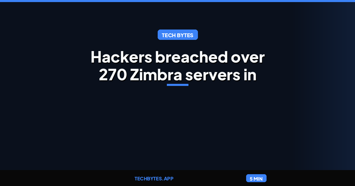 Hackers breached over 270 Zimbra servers in ongoing attacks