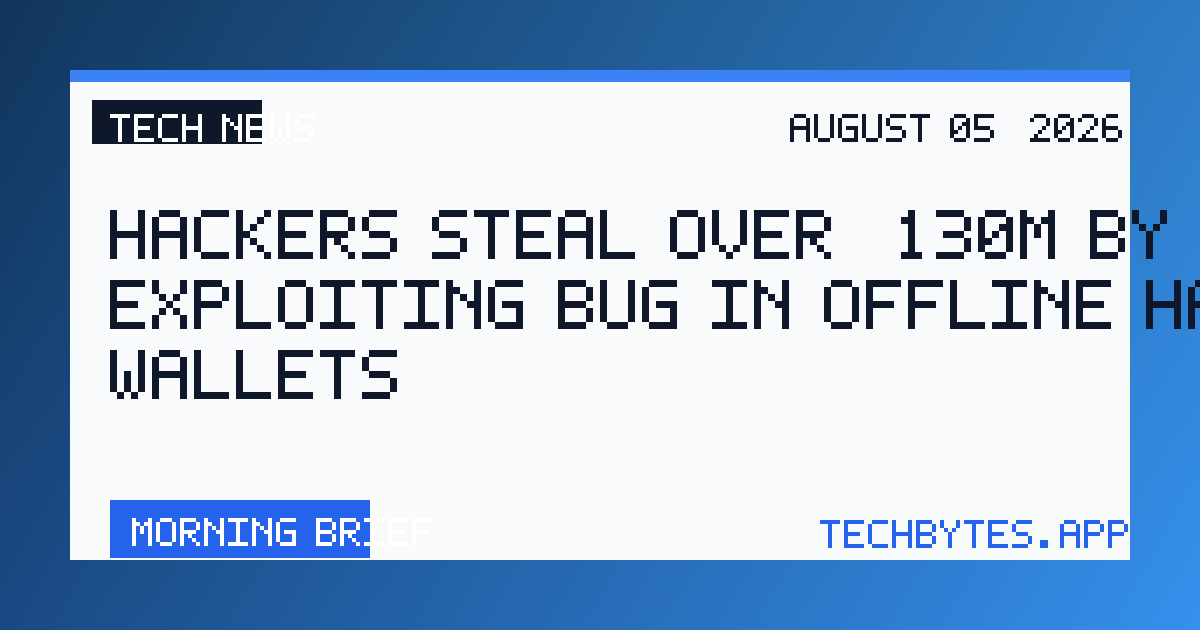 Hackers steal over $130M by exploiting bug in offline hardware wallets